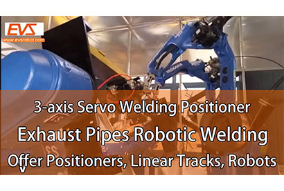 3-axis Servo Welding Positioner | Exhaust Pipes Robotic Welding | Positioner, Linear Track, Robots