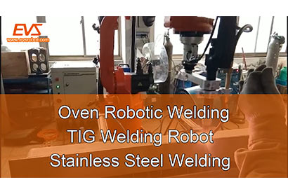 Sudare Robotică în cuptor | Robot de sudura TIG | Sudarea oțelului inoxidabil